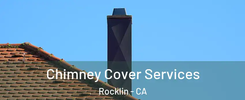  Chimney Cover Services Rocklin - CA