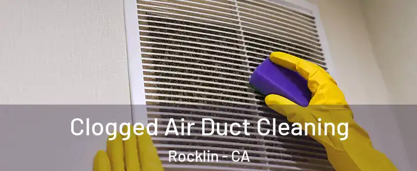  Clogged Air Duct Cleaning Rocklin - CA