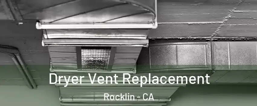  Dryer Vent Replacement Rocklin - CA