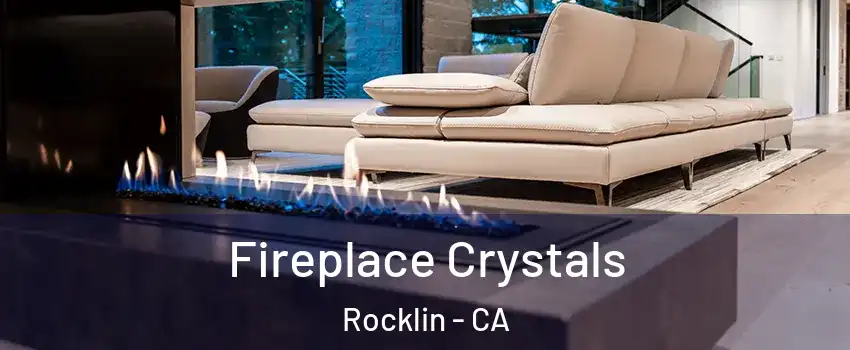  Fireplace Crystals Rocklin - CA