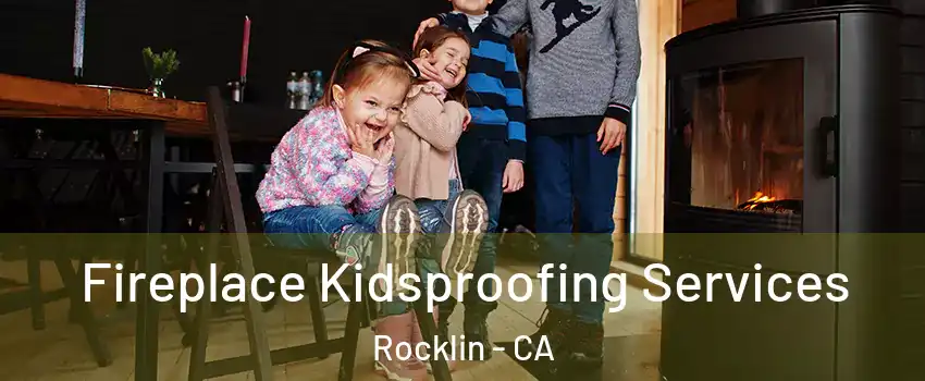  Fireplace Kidsproofing Services Rocklin - CA