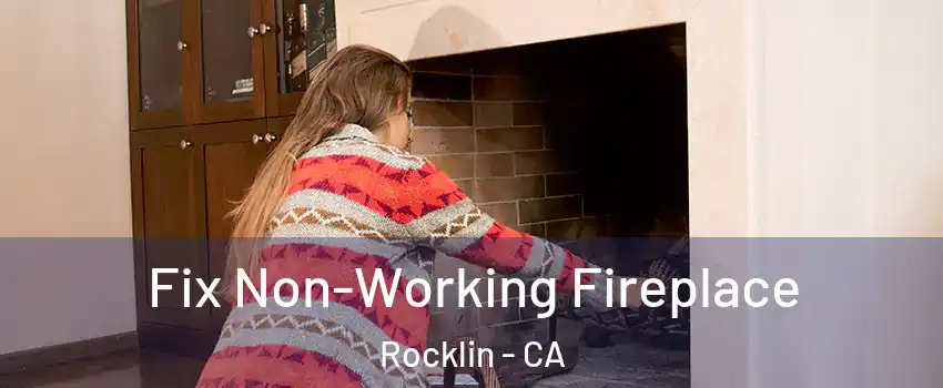  Fix Non-Working Fireplace Rocklin - CA