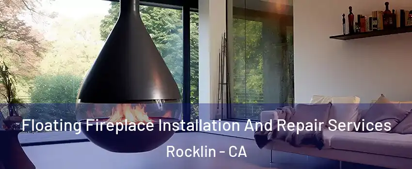 Floating Fireplace Installation And Repair Services Rocklin - CA