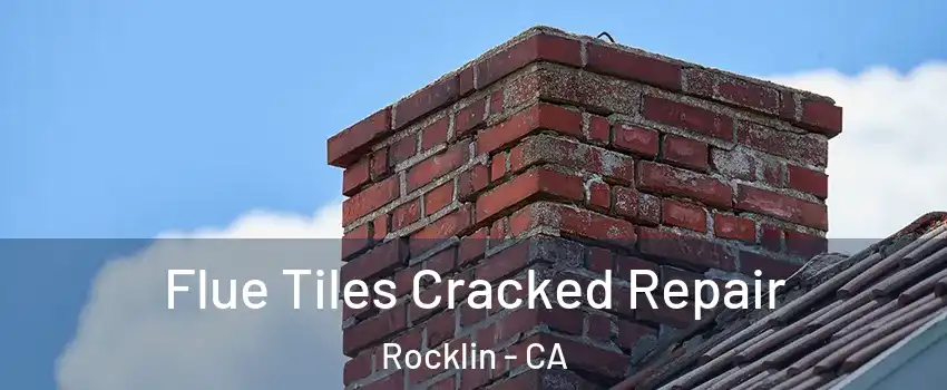  Flue Tiles Cracked Repair Rocklin - CA