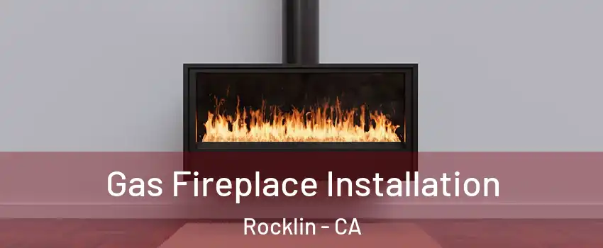  Gas Fireplace Installation Rocklin - CA