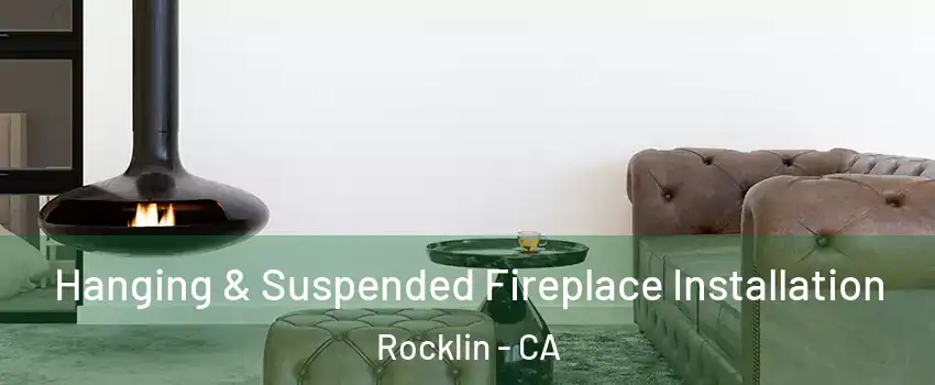  Hanging & Suspended Fireplace Installation Rocklin - CA