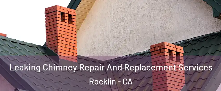  Leaking Chimney Repair And Replacement Services Rocklin - CA