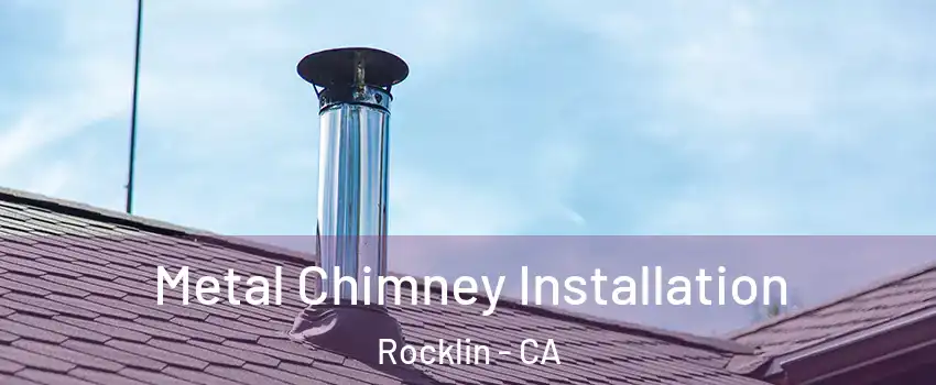  Metal Chimney Installation Rocklin - CA