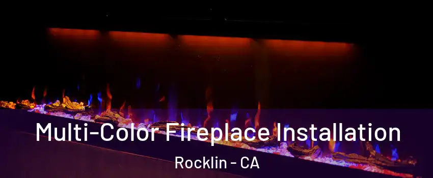  Multi-Color Fireplace Installation Rocklin - CA