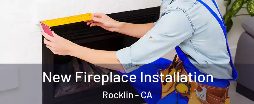  New Fireplace Installation Rocklin - CA