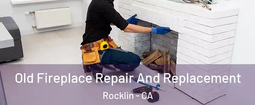  Old Fireplace Repair And Replacement Rocklin - CA