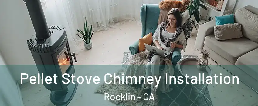  Pellet Stove Chimney Installation Rocklin - CA