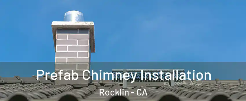  Prefab Chimney Installation Rocklin - CA