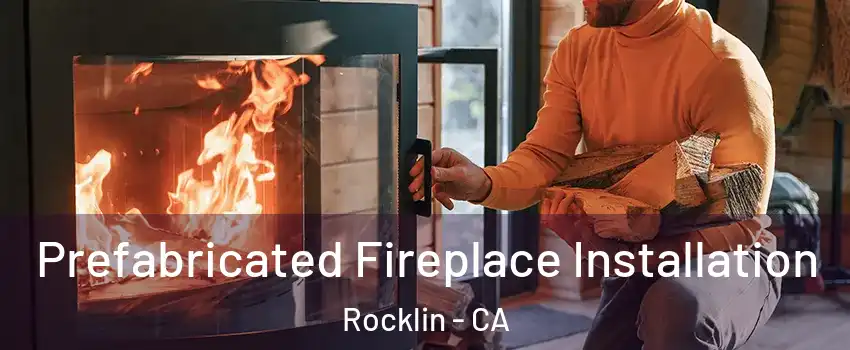  Prefabricated Fireplace Installation Rocklin - CA