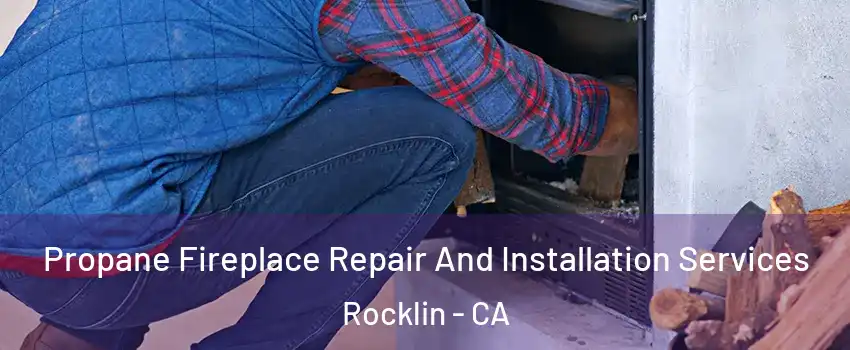 Propane Fireplace Repair And Installation Services Rocklin - CA