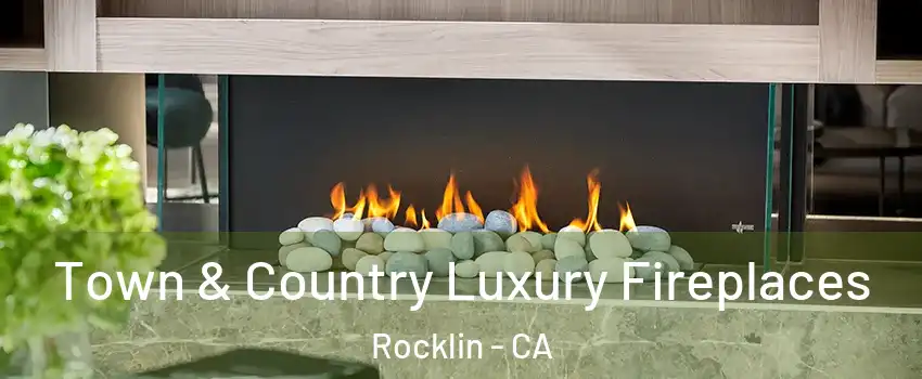  Town & Country Luxury Fireplaces Rocklin - CA