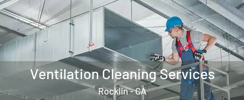  Ventilation Cleaning Services Rocklin - CA