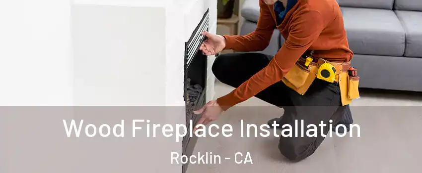  Wood Fireplace Installation Rocklin - CA
